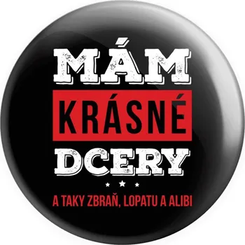 Placka Mám krásné dcery, a taky zbraň, lopatu a alibi