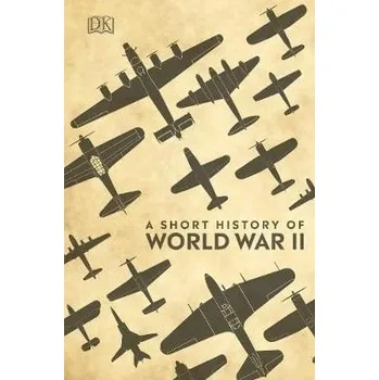 A Short History of World War II - DK