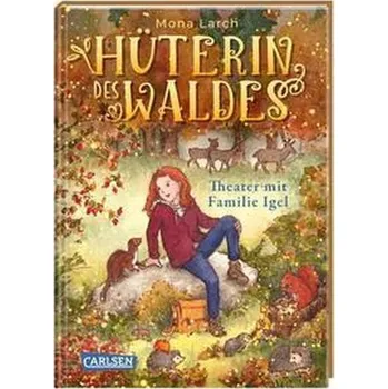 Hüterin des Waldes 3: Theater mit Familie Igel - Larch, Mona