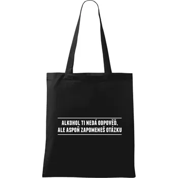Látková taška Alkohol ti nedá odpověď, ale aspoň zapomeneš na otázku