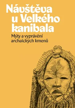 Návštěva u Velkého kanibala: Mýty a vyprávění archaických kmenů - Ondřej Pivoda (2020, pevná)