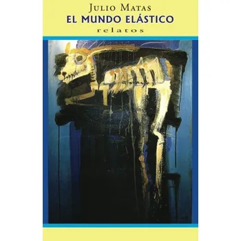 Cizojazyčná kniha El mundo elástico Relatos – Julio Matas [ES] (2013, brožovaná)