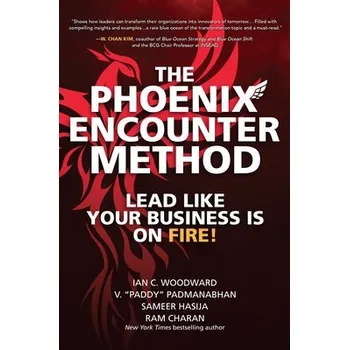 Cizojazyčná kniha Phoenix Encounter Method: Lead Like Your Business Is on Fire! - Woodward, Ian a Padmanabhan, V. "Paddy" a Hasija, Sameer a Charan, Ram