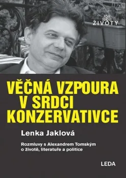 Věčná vzpoura v srdci konzervativce: Rozmluvy s Alexandrem Tomským o životě, literatuře a politice - Lenka Jaklová (2021, brožovaná)