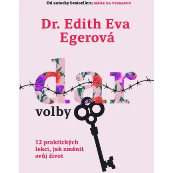 Dar volby: 12 praktických lekcí, jak změnit svůj život - Edith Eva Egerová (2021, pevná)
