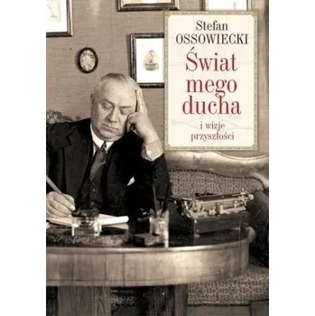 Literární biografie Świat mego ducha i wizje przyszłości - Ossowiecki Stefan