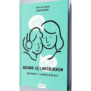 Dogadać się z nastolatkiem - Agnieszka Kozak, Joanna Berendt