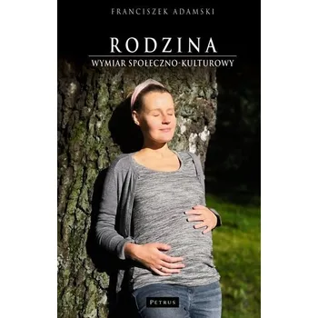 Rodzina. Wymiar społeczno-kulturowy - Franciszek Adamski