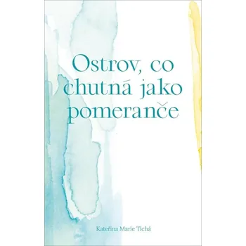 Poezie Ostrov, co chutná jako pomeranče - Kateřina Marie Tichá (2021, brožovaná)