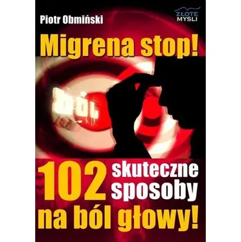 Migrena stop! 102 skuteczne sposoby na ból głowy - Tali Field Berman, Abby Rappaport