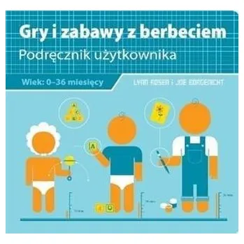 Gry i zabawy z berbeciem. Podręcznik użytkownika - Lynn Rosen, Joe Borgenicht