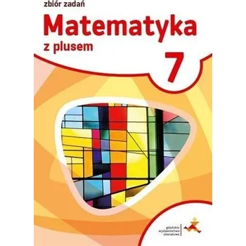Přírodní věda Matematyka SP 7 Z plusem Zbiór zadań w.2017 GWO - M. Braun, J. Lech, M. Pisarski