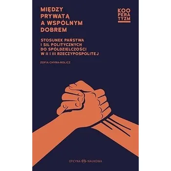 Między prywatą a wspólnym dobrem - Zofia Chyra-Rolicz