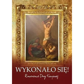 Wykonało się. Rozważanie Drogi Krzyżowej - Praca zbiorowa