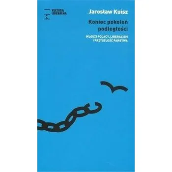 Koniec pokoleń podległości - Jarosław Kulisz