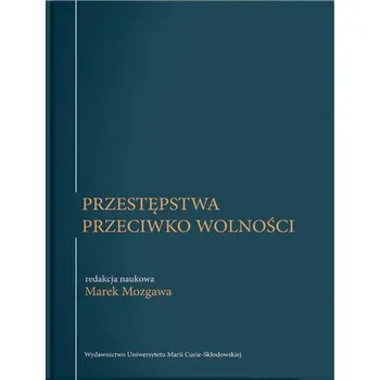 Przestępstwa przeciwko wolności - red. Marek Mozgawa