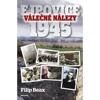 Válečné nálezy: Ejpovice 1945 - Filip Beax (2021, pevná)