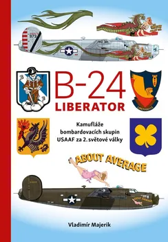 Technika B-24 Liberator: Kamufláže bombardovacích skupin USAAF za 2. světové války - Vladimír Majerik (2021, pevná)