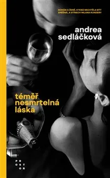 Téměř nesmrtelná láska: Román o ženě, která nechtěla být směšná, a stínech Milana Kundery - Andrea Sedláčková (2021, brožovaná)