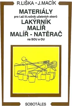 Materiály pro I. až III. roč. učebních oborů, lakýrník, malíř, natěrač a SOU a OU - Vladimír Liška, Jiří Macík (2014, brožovaná)