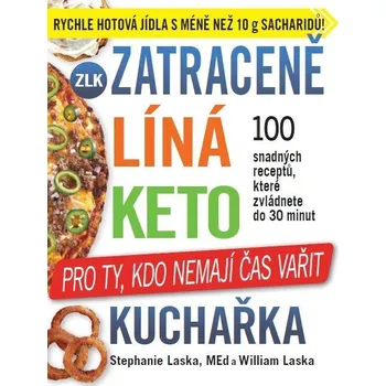 Zatraceně líná keto kuchařka: Pro ty, kdo nemají čas vařit: 100 snadných receptů, které zvládnete do 30 minut - Stephanie Laska, William Laska (2021, brožovaná)