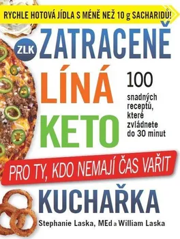 Zatraceně líná keto kuchařka: Pro ty, kdo nemají čas vařit: 100 snadných receptů, které zvládnete do 30 minut - Stephanie Laska, William Laska (2021, brožovaná)