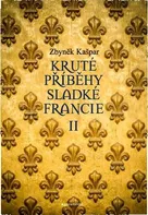 Kruté příběhy sladké Francie II - Zbyněk Kašpar (2021, brožovaná)