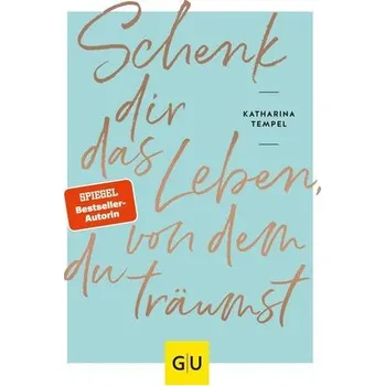 Osobní rozvoj Schenk dir das Leben, von dem du träumst - Tempel, Katharina