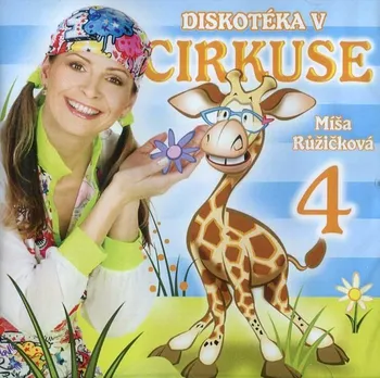 Česká hudba Diskotéka v cirkuse: Zpíváme a tančíme s Míšou 4 - Míša Růžičková [CD]