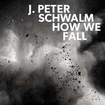 Zahraniční hudba CD J. Peter Schwalm: How We Fall 2018