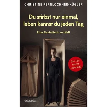 Osobní rozvoj Du stirbst nur einmal. Leben kannst du jeden Tag. Eine Bestatterin erzählt. Die Angst vor der Sterblichkeit verlieren: Wahre Ges - Pernlochner-Kügler, Christine