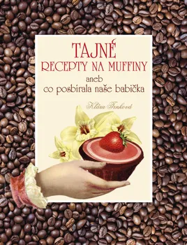 Tajné recepty na muffiny aneb co posbírala naše babička - Klára Trnková (2021, brožovaná)