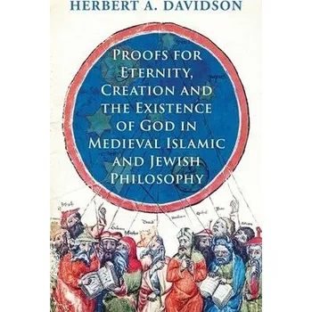 Cizojazyčná kniha Proofs for Eternity, Creation and the Existence of God in Medieval Islamic and Jewish Philosophy - Davidson, Herbert A.