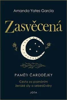 Literární biografie Zasvěcená: Paměti čarodějky: Cesta za poznáním ženské síly a sebedůvěry - Amanda Yates Garcia (2021, pevná)