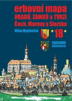 Erbovní mapa hradů, zámků a tvrzí Čech, Moravy a Slezska 18 - Milan Mysliveček (2021, pevná)