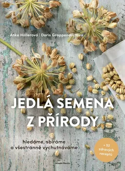 Jedlá semena z přírody - Anke Höllerová, Doris Grappendorfová (2021, pevná)