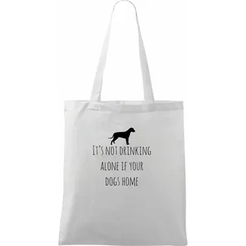 Nákupní taška It’s not drinking alone if your dogs home - Taška bavlněná - 42 x 38 cm ( Bílá )