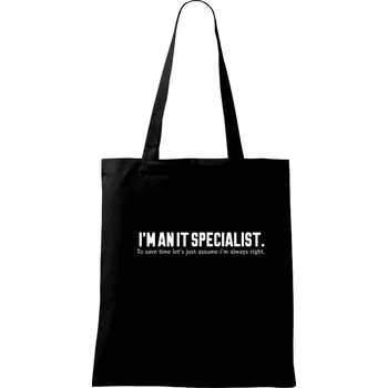 Nákupní taška I’m an IT specialist. To save time let’s just assume i’m always right - Taška bavlněná - 42 x 38 cm ( Černá )