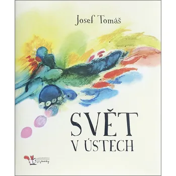 Poezie Svět v ústech - Josef Tomáš