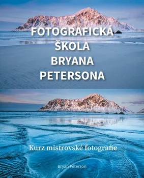 Umění Fotografická škola Bryana Petersona: Kurz mistrovské fotografie - Bryan Peterson (2021, brožovaná)