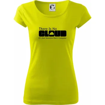 There Is No Cloud Its Just Someone Else's Computer - Dámské triko Pure - XS ( Limetková )