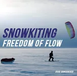 Snowkiting: Freedom of Flow - Dixie…