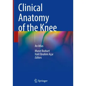 Clinical Anatomy of the Knee: An Atlas – Murat Bozkurt,Halil İbrahim Açar (EN)