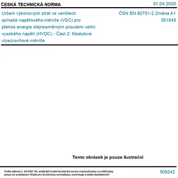 ČSN EN 62751-2 Změna A1 - Určení výkonových ztrát ve ventilech spínače napěťového měniče (VSC) pro přenos energie stejnosměrným proudem velmi vysokého napětí (HVDC) - Část 2: Modulové víceúrovňové měniče - Tisk