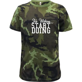 Stop Wishing Start Doing - Dětské maskáčové triko - 134 cm/8 let ( Zelený maskáč )