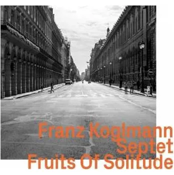 Zahraniční hudba CD Franz Koglmann Septet: Fruits Of Solitude 2019