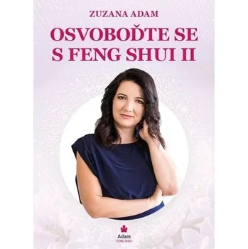 Osvoboďte se s Feng Shui II. - Zuzana Adam