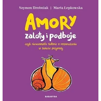 Amory - zaloty i podboje - Szymon Drobniak, Maria Łepkowska