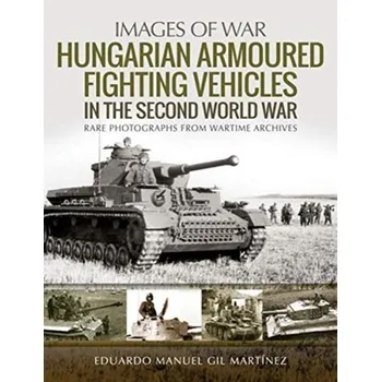Hungarian Armoured Fighting Vehicles in the Second World War - Abascal, Eduardo Martinez