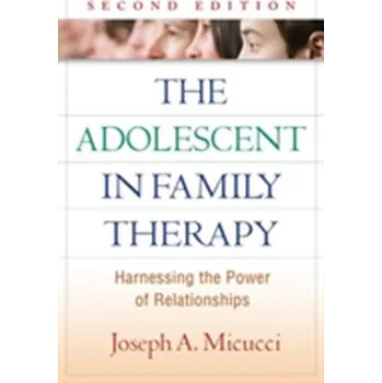 The Adolescent in Family Therapy, Second Edition - Micucci, Joseph A.